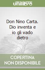 Don Nino Carta. Dio inventa e io gli vado dietro libro