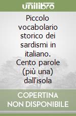 Piccolo vocabolario storico dei sardismi in italiano. Cento parole (più una) dall'isola libro
