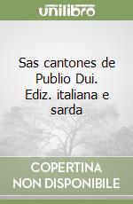 Sas cantones de Publio Dui. Ediz. italiana e sarda