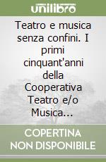 Teatro e musica senza confini. I primi cinquant'anni della Cooperativa Teatro e/o Musica (1975-2025) libro