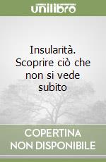Insularità. Scoprire ciò che non si vede subito libro