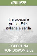 Tra poesia e prosa. Ediz. italiana e sarda libro