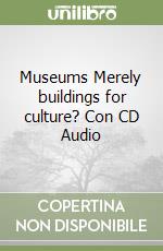 Museums Merely buildings for culture? Con CD Audio libro