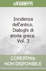 Incidenza dell'antico. Dialoghi di storia greca. Vol. 3 libro