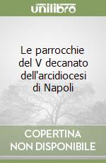 Le parrocchie del V decanato dell'arcidiocesi di Napoli libro