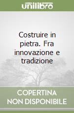 Costruire in pietra. Fra innovazione e tradizione