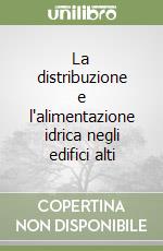 La distribuzione e l'alimentazione idrica negli edifici alti libro