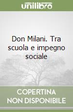 Don Milani. Tra scuola e impegno sociale libro