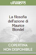 La filosofia dell'azione di Maurice Blondel