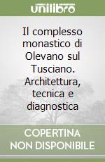 Il complesso monastico di Olevano sul Tusciano. Architettura, tecnica e diagnostica libro