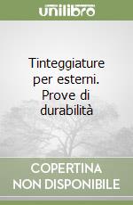 Tinteggiature per esterni. Prove di durabilità libro