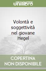 Volontà e soggettività nel giovane Hegel