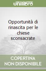 Opportunità di rinascita per le chiese sconsacrate libro
