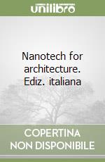 Nanotech for architecture. Ediz. italiana libro