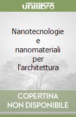 Nanotecnologie e nanomateriali per l'architettura libro