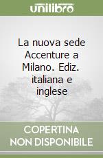 La nuova sede Accenture a Milano. Ediz. italiana e inglese libro