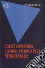 L'autonomia come principio spirituale libro