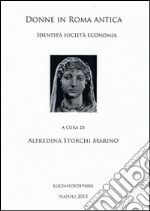 Donne in Roma antica. Identità società economia libro