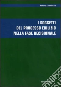 I soggetti del processo edilizio nella fase decisionale libro