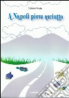 A Napoli piove asciutto libro