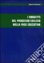 I soggetti del processo edilizio nella fase esecutiva libro