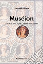 Muséion. Musica, filosofia, letteratura, storia libro