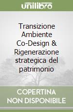 Transizione Ambiente Co-Design & Rigenerazione strategica del patrimonio libro