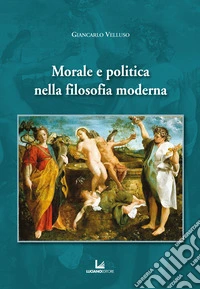 Morale e politica nella filosofia moderna libro