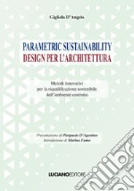 Parametric sustainability design per l'architettura. Metodi innovativi per la riqualificazione sostenibile dell'ambiente costruito libro