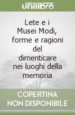 Lete e i Musei Modi, forme e ragioni del dimenticare nei luoghi della memoria libro