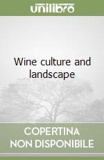 Wine culture and landscape libro
