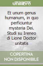 Et unum genus humanum, in quo perficiuntur mysteria Dei. Studi su Ireneo di Lione Doctor unitatis