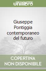 Giuseppe Pontiggia contemporaneo del futuro libro