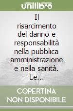 Il risarcimento del danno e responsabilità nella pubblica amministrazione e nella sanità. Le assicurazioni nel sistema pubblico