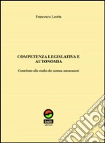 Competenza legislativa e autonomia. Contributo allo studio dei sistemi autonomisti libro