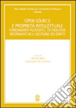 Open souce e proprietà intellettuale. Fondamenti filosofici, tecnologie informatiche e gestione dei diritti