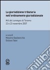 La Giurisdizione tributaria nell'ordinamento giurisdizionale. Atti del Convegno di Teramo 22 e 23 novembre 2007 libro