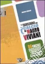 L'eserciziario del calcio di Mauro Viviani. 86 facili esercitazioni per far giocare a memoria la propria squadra libro