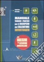 Manuale teorico-pratico per il recupero del calciatore infortunato. Con riabilitazione da lesione muscolare