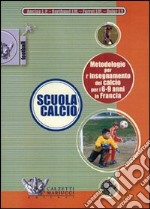 Scuola calcio. Metodologie per l'insegnamento del calcio per i 6-9 anni in Francia. DVD. Con libro libro