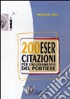 Duecento esercitazioni per l'allenamento del portiere. DVD. Con libro libro