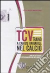 TCV. Traino a carico variabile nel calcio come mezzo e metodo di potenziamento degli arti inferiori. DVD. Con libro libro