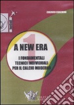 A New era. Con videocassetta. Vol. 1: I fondamentali tecnici individuali per il calcio moderno libro