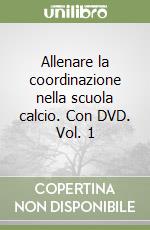 Allenare la coordinazione nella scuola calcio. Con DVD. Vol. 1 libro