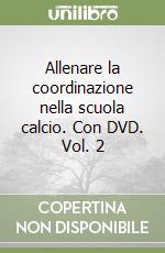 Allenare la coordinazione nella scuola calcio. Con DVD. Vol. 2 libro