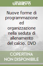 Nuove forme di programmazione ed organizzazione nella seduta di allenamento del calcio. DVD