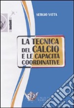 La tecnica del calcio e le capacità coordinative. Con DVD