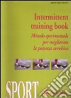 Intermittent training book. Metodo sperimentale per migliorare la potenza aerobica. Con DVD. Con audiocassetta libro