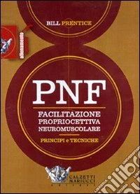 PNF. Facilitazione propriocettiva neuromuscolare. Principi e tecniche. DVD libro