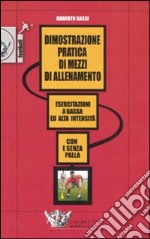 Dimostrazione pratica di mezzi di allenamento. Esercitazioni a bassa ed alta intensità. Con e senza pallla.. DVD. Con libro libro